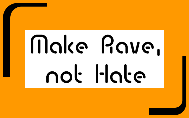 Make Rave, not Hate